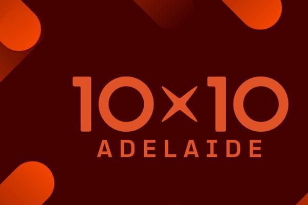 10x10 Adelaide | Thursday 29 October 2026 at Stone & Chalk Adelaide Startup Hub