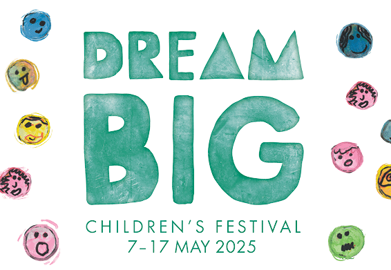 Teal watercolour lettering reading "DREAM BIG" surrounded by colourful illustrated badges for the Children's Festival, 7–17 May 2025.
