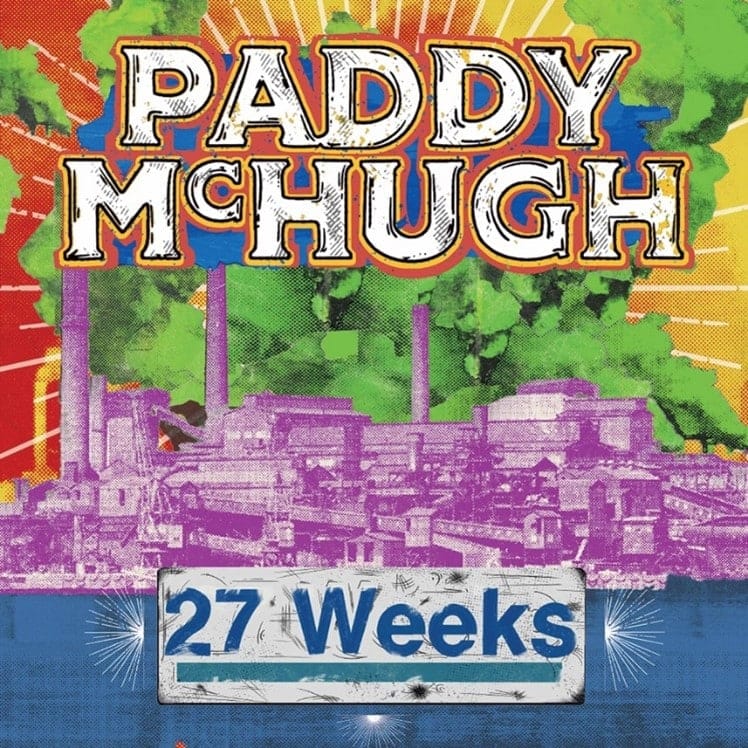 Paddy McHugh text logo with colourful graphic design and "27 Weeks" banner against industrial cityscape backdrop.