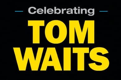 Bold yellow text reading "Celebrating TOM WAITS" on black background with decorative lines.