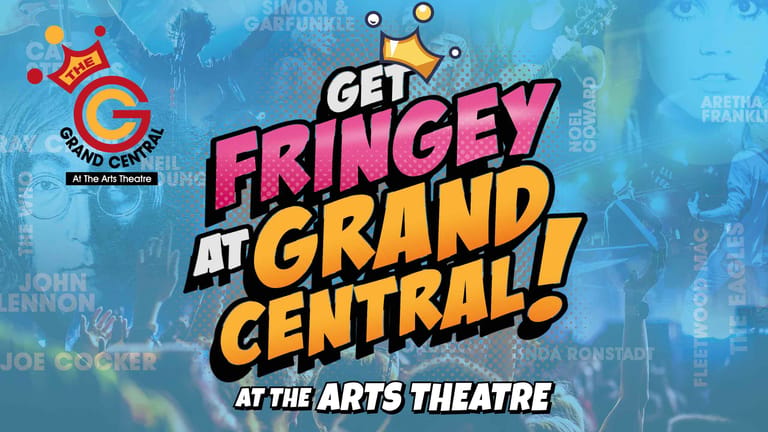 Colourful promotional graphic for "Get Fringe-y at Grand Central!" event at the Arts Theatre, featuring bold pink and yellow lettering.