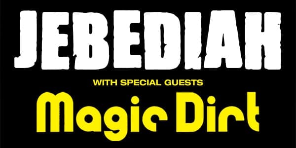 White text reading "JEBEDIAH" with yellow text below stating "WITH SPECIAL GUESTS Magic Dirt" on black background.