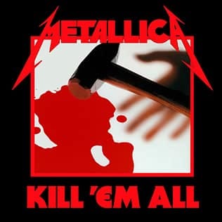 Metallica's "Kill 'Em All" album cover featuring a red and white graphic with an axe and band logo on black background.